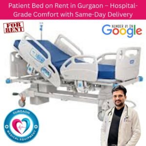 Patient Bed on Rent in Gurgaon – Hospital-Grade Comfort with Same-Day Delivery