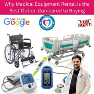 Why Medical Equipment Rental Is the Best Option Compared to BuyingA Complete Guide by Gurgaon Medical Equipment (26+ Years of Trust)