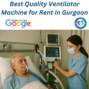 Best Quality Ventilator Machine for Rent in Gurgaon – Trusted, Tested & Affordable Critical Care Support