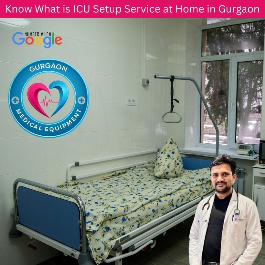 Know What is ICU Setup Service at Home in Gurgaon – Complete Guide, Equipment, Benefits & Cost Savings