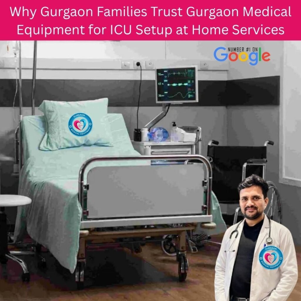 Why Gurgaon Families Trust Gurgaon Medical Equipment for ICU Setup at Home Services