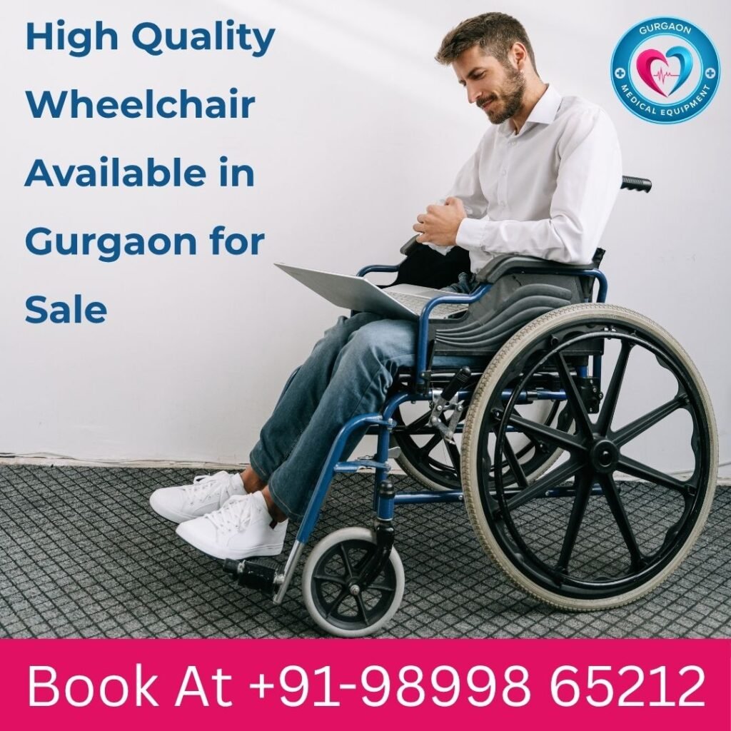 High Quality Wheelchair Available for Sale in Gurgaon – Comfortable, Certified & Affordable Mobility Solutions